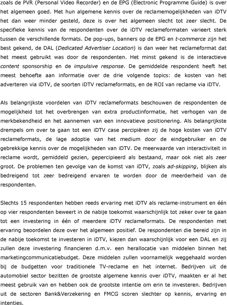 De specifieke kennis van de respondenten over de idtv reclameformaten varieert sterk tussen de verschillende formats.