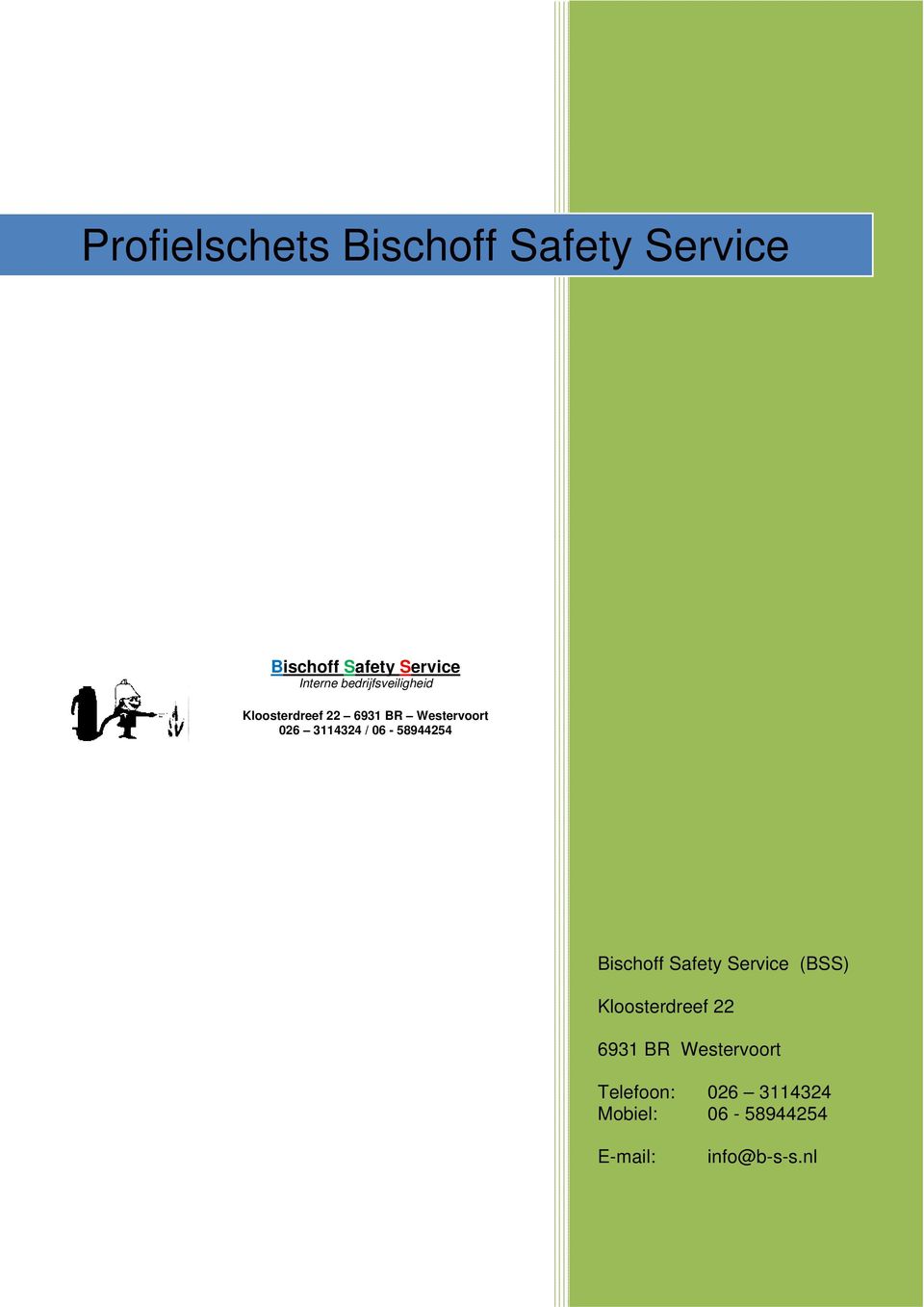 06-58944254 Bischoff Safety Service (BSS) Kloosterdreef 22 6931 BR