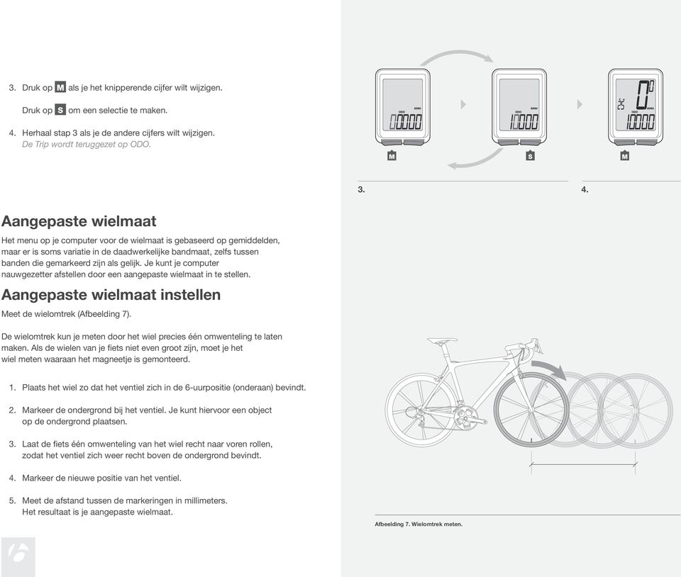 Aangepaste wielmaat Het menu op je computer voor de wielmaat is gebaseerd op gemiddelden, maar er is soms variatie in de daadwerkelijke bandmaat, zelfs tussen banden die gemarkeerd zijn als gelijk.