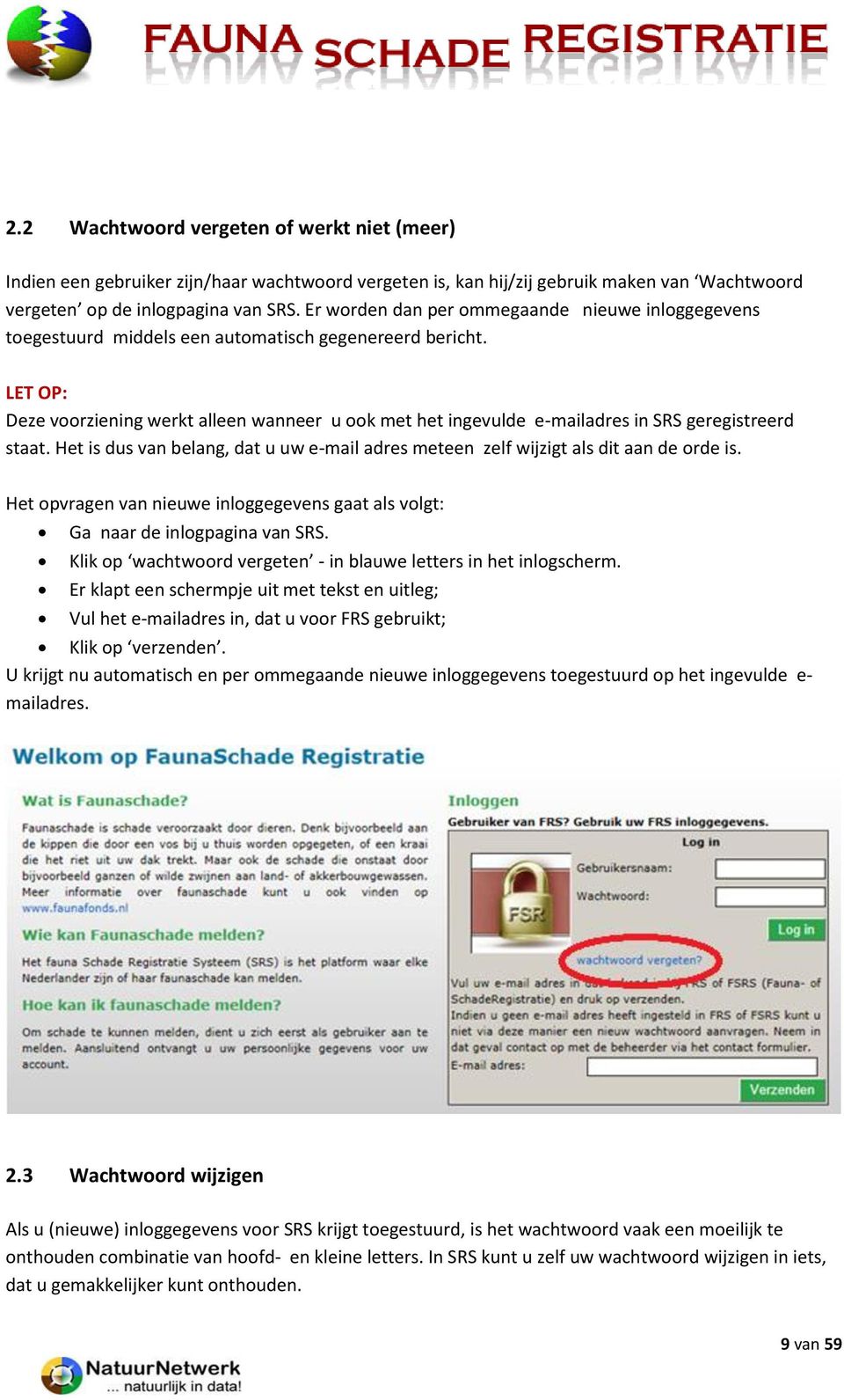 LET OP: Deze voorziening werkt alleen wanneer u ook met het ingevulde e-mailadres in SRS geregistreerd staat. Het is dus van belang, dat u uw e-mail adres meteen zelf wijzigt als dit aan de orde is.