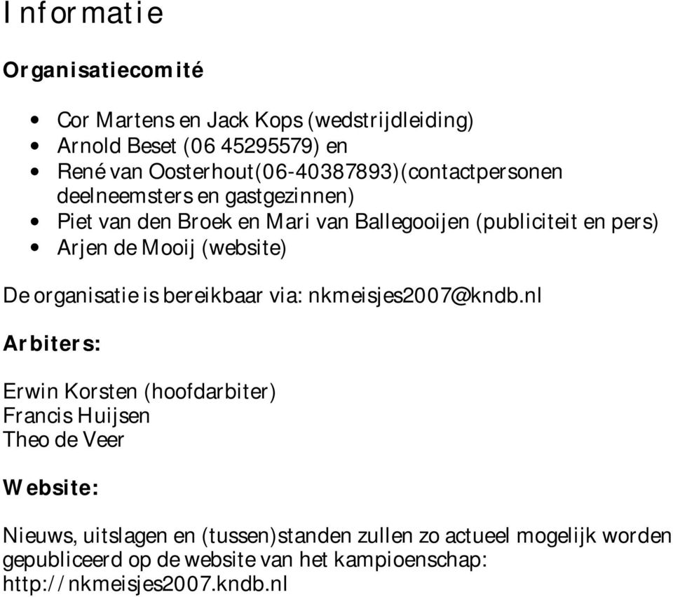 Arjen de Mooij (website) De organisatie is bereikbaar via: nkmeisjes2007@kndb.