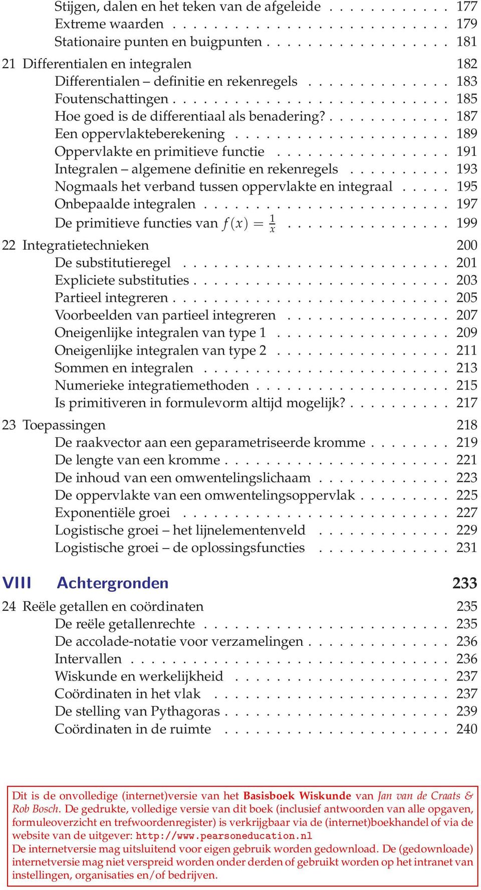 ............ 187 Een oppervlakteberekening..................... 189 Oppervlakte en primitieve functie................. 191 Integralen algemene definitie en rekenregels.