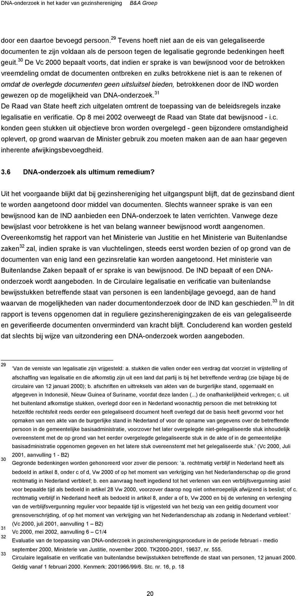 documenten geen uitsluitsel bieden, betrokkenen door de IND worden gewezen op de mogelijkheid van DNA-onderzoek.