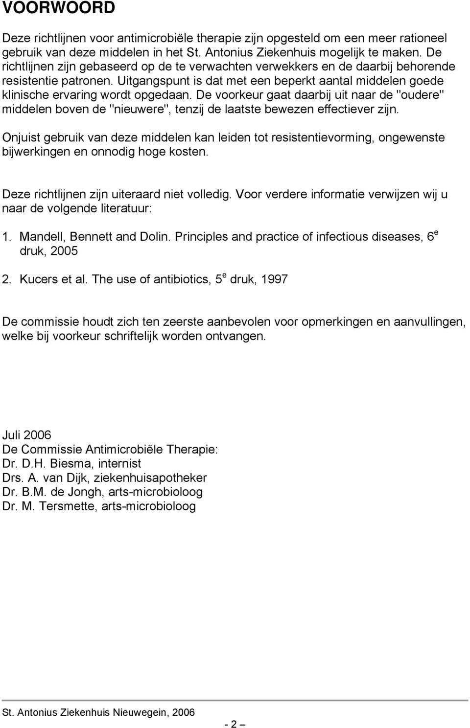 De voorkeur gaat daarbij uit naar de "oudere" middelen boven de "nieuwere", tenzij de laatste bewezen effectiever zijn.