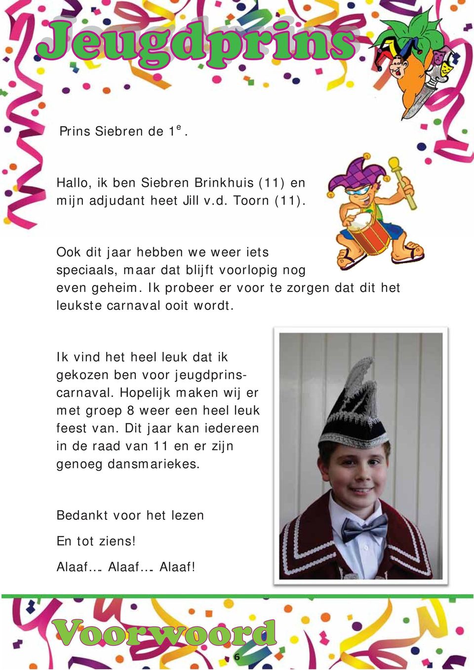 Ik probeer er voor te zorgen dat dit het leukste carnaval ooit wordt.