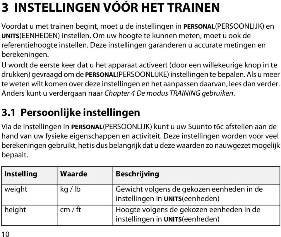 U wordt de eerste keer dat u het apparaat activeert (door een willekeurige knop in te drukken) gevraagd om de PERSONAL(PERSOONLIJKE) instellingen te bepalen.