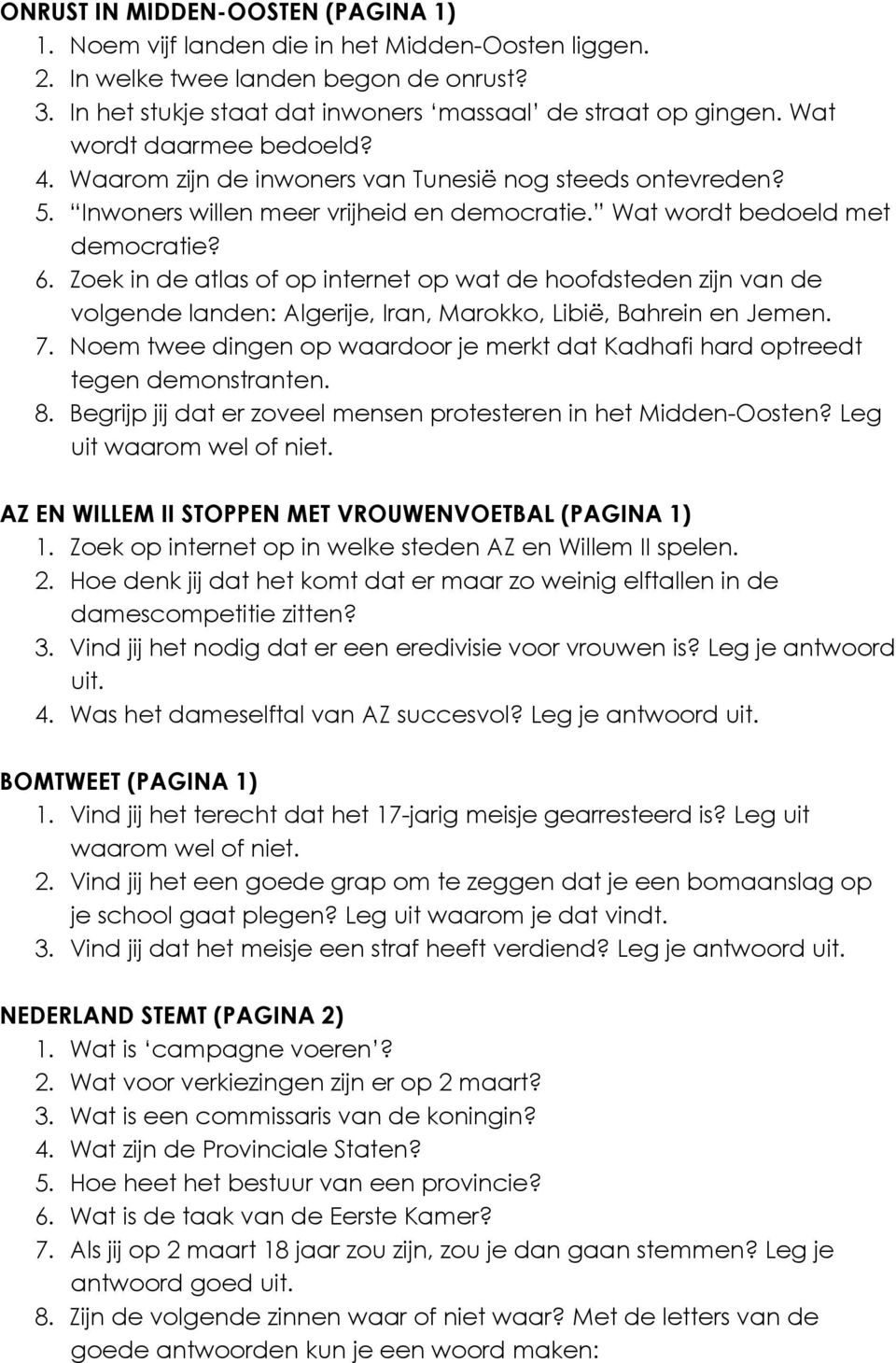 Zoek in de atlas of op internet op wat de hoofdsteden zijn van de volgende landen: Algerije, Iran, Marokko, Libië, Bahrein en Jemen. 7.