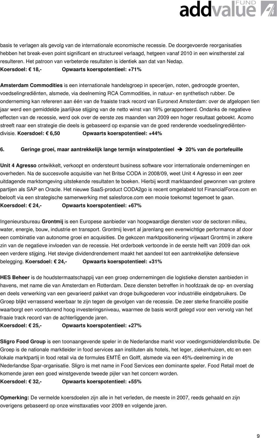 Het patroon van verbeterde resultaten is identiek aan dat van Nedap.