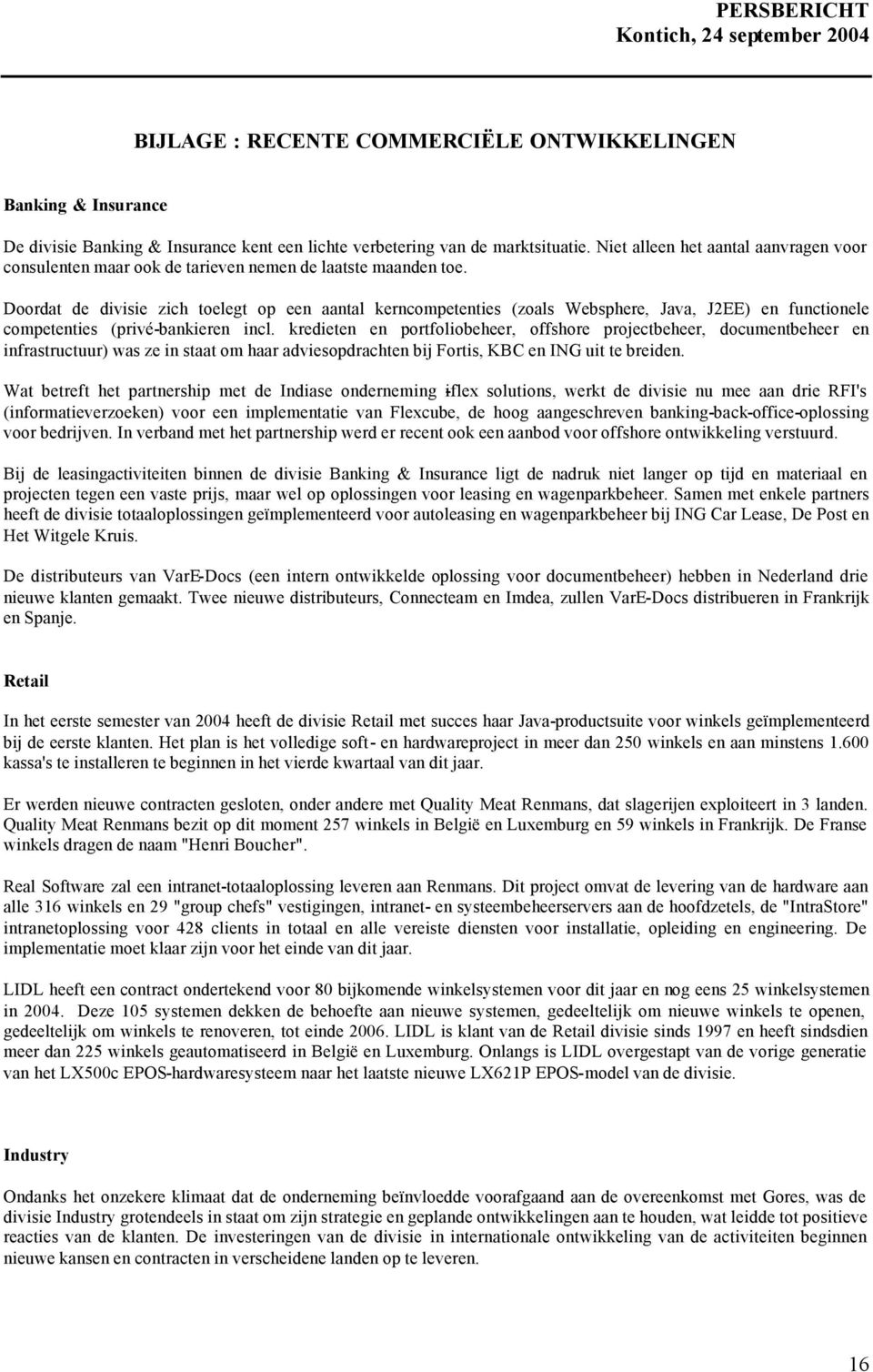 Doordat de divisie zich toelegt op een aantal kerncompetenties (zoals Websphere, Java, J2EE) en functionele competenties (privé-bankieren incl.