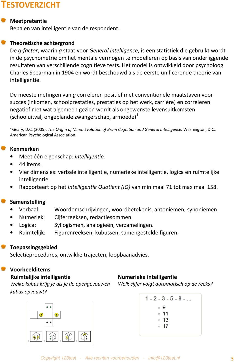 onderliggende resultaten van verschillende cognitieve tests. Het model is ontwikkeld door psycholoog Charles Spearman in 1904 en wordt beschouwd als de eerste unificerende theorie van intelligentie.