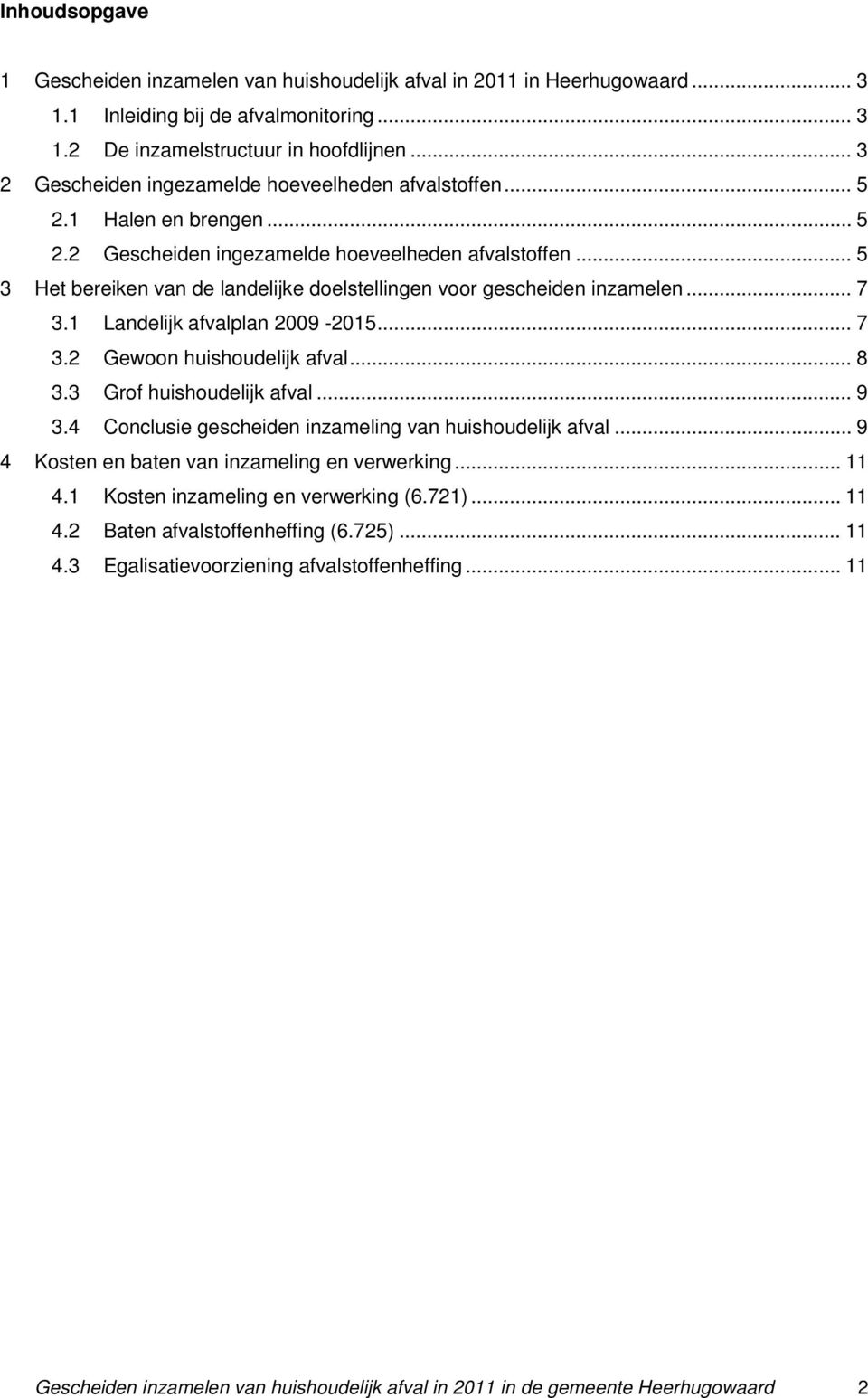 .. 7 3.1 Landelijk afvalplan 2009-2015... 7 3.2 Gewoon huishoudelijk afval... 8 3.3 Grof huishoudelijk afval... 9 3.4 Conclusie gescheiden inzameling van huishoudelijk afval.