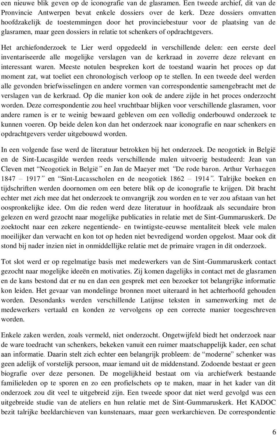 Het archiefonderzoek te Lier werd opgedeeld in verschillende delen: een eerste deel inventariseerde alle mogelijke verslagen van de kerkraad in zoverre deze relevant en interessant waren.