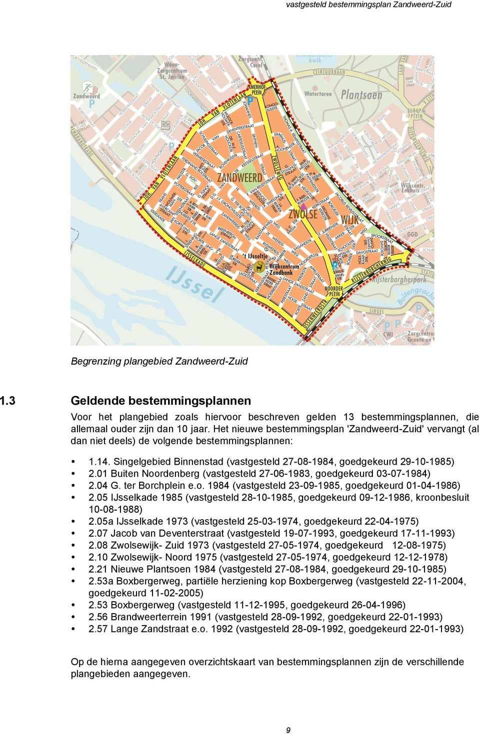 01 Buiten Noordenberg (vastgesteld 27-06-1983, goedgekeurd 03-07-1984) 2.04 G. ter Borchplein e.o. 1984 (vastgesteld 23-09-1985, goedgekeurd 01-04-1986) 2.
