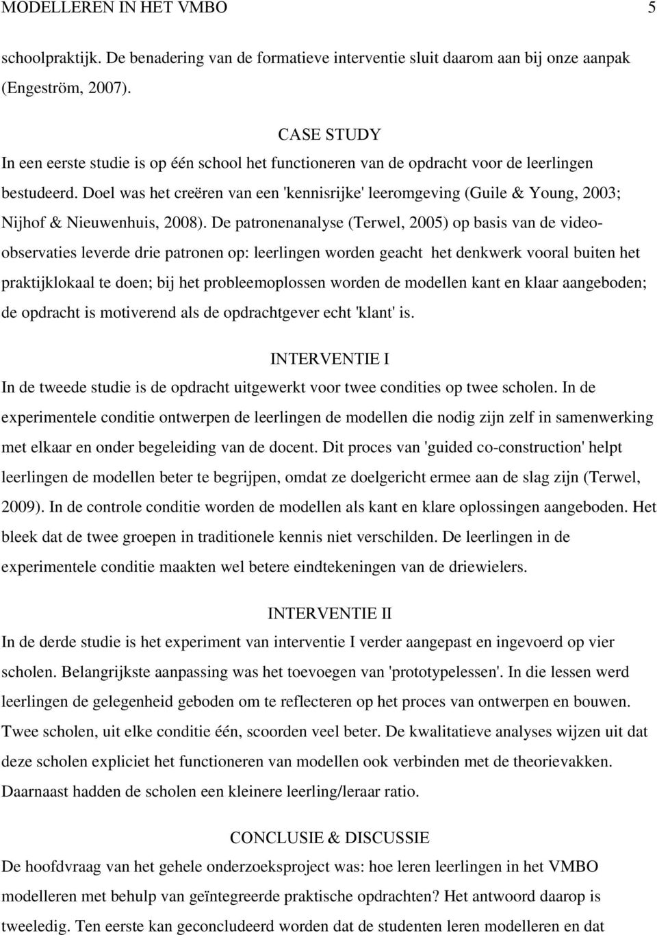 Doel was het creëren van een 'kennisrijke' leeromgeving (Guile & Young, 2003; Nijhof & Nieuwenhuis, 2008).