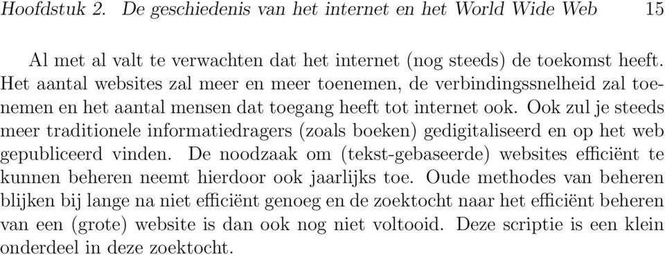 Ook zul je steeds meer traditionele informatiedragers (zoals boeken) gedigitaliseerd en op het web gepubliceerd vinden.