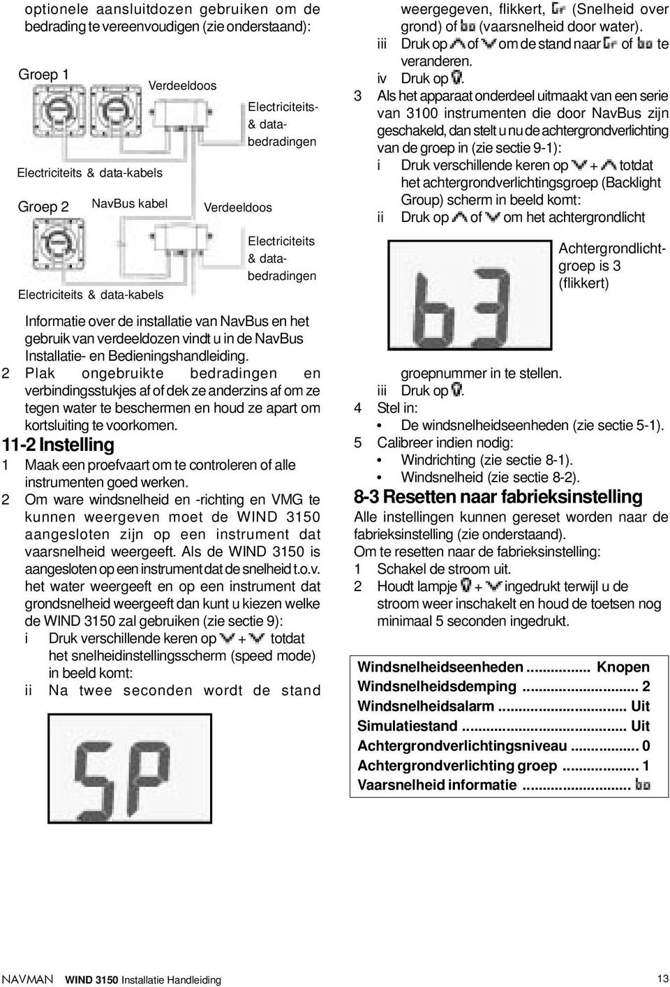 2 Plak ongebruikte bedradingen en verbindingsstukjes af of dek ze anderzins af om ze tegen water te beschermen en houd ze apart om kortsluiting te voorkomen.