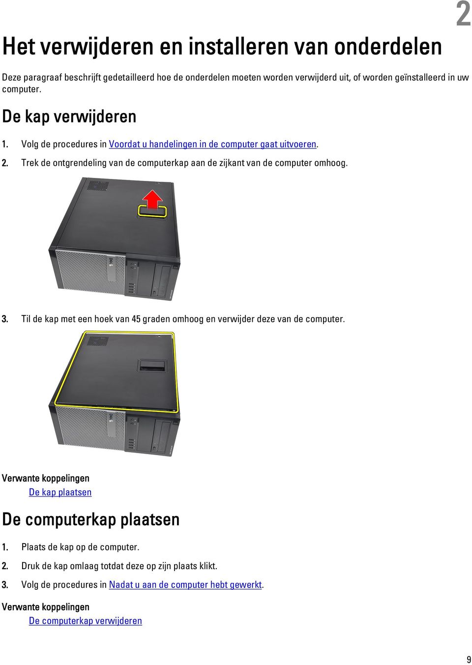 Trek de ontgrendeling van de computerkap aan de zijkant van de computer omhoog. 3. Til de kap met een hoek van 45 graden omhoog en verwijder deze van de computer.