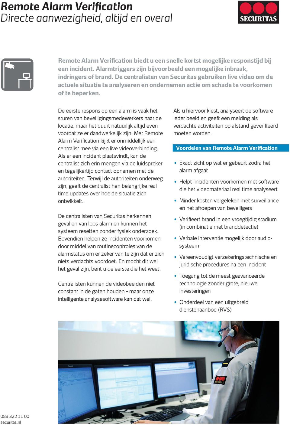 De centralisten van Securitas gebruiken live video om de actuele situatie te analyseren en ondernemen actie om schade te voorkomen of te beperken.