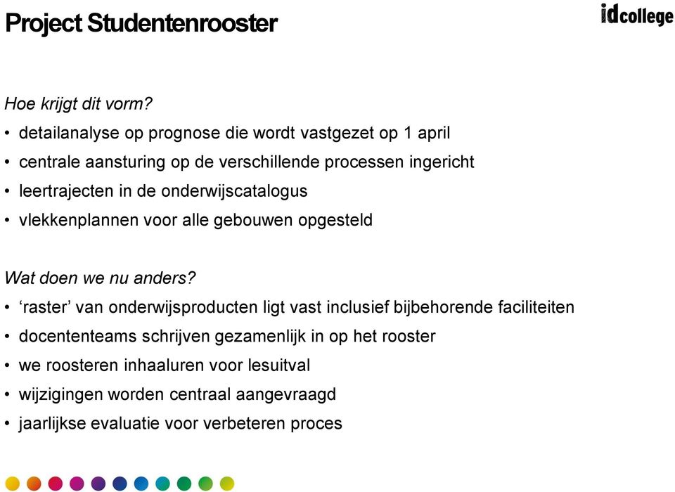 in de onderwijscatalogus vlekkenplannen voor alle gebouwen opgesteld Wat doen we nu anders?