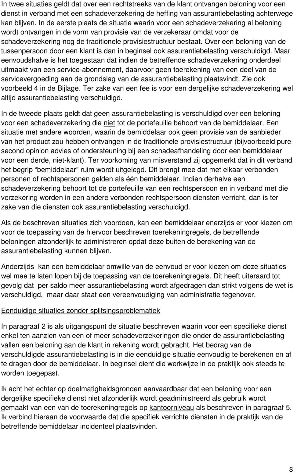 provisiestructuur bestaat. Over een beloning van de tussenpersoon door een klant is dan in beginsel ook assurantiebelasting verschuldigd.