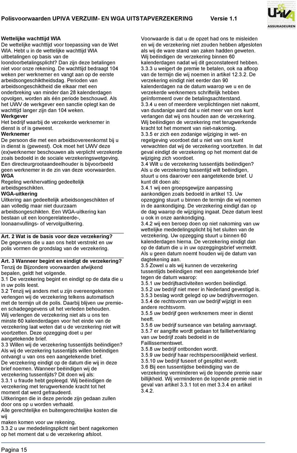 Perioden van arbeidsongeschiktheid die elkaar met een onderbreking van minder dan 28 kalenderdagen opvolgen, worden als één periode beschouwd.