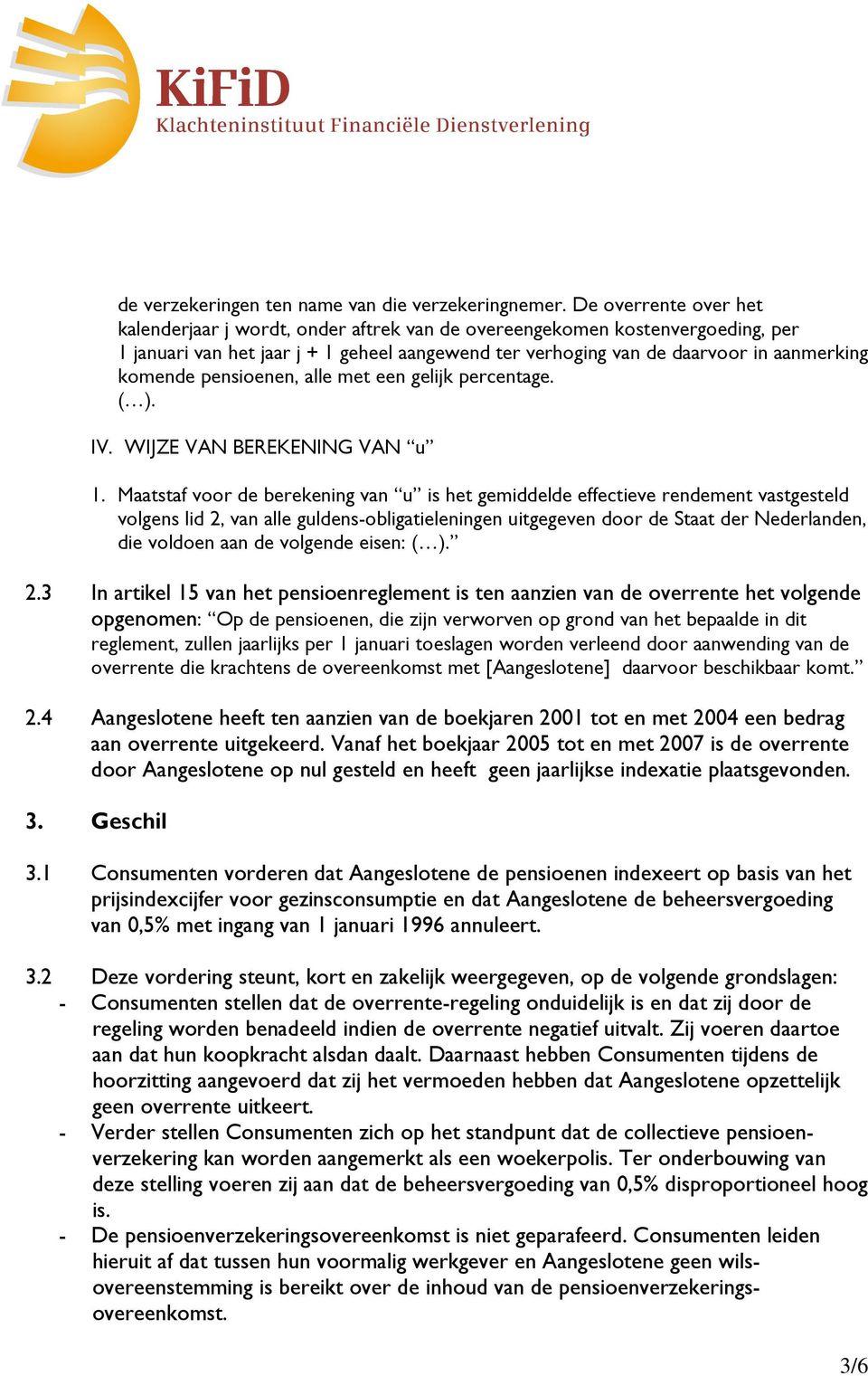 pensioenen, alle met een gelijk percentage. ( ). IV. WIJZE VAN BEREKENING VAN u 1.