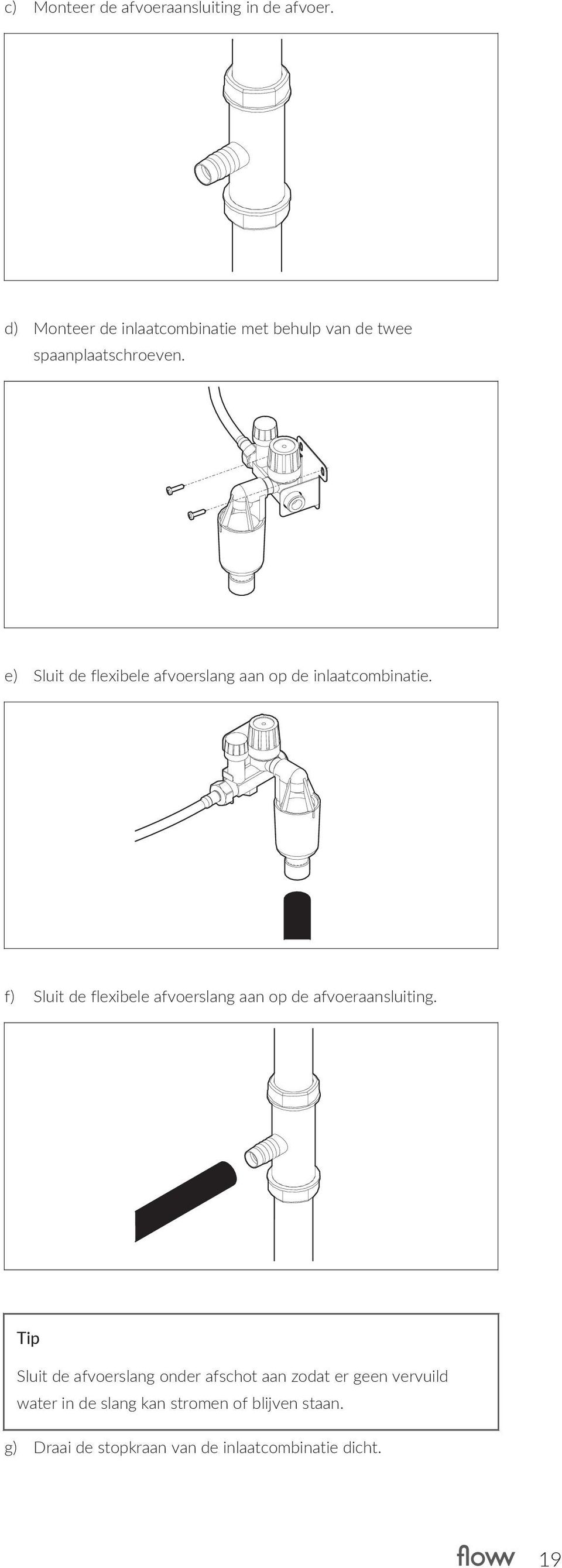 e) Sluit de flexibele afvoerslang aan op de inlaatcombinatie.