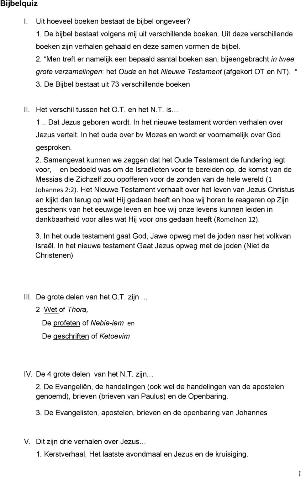 Men treft er namelijk een bepaald aantal boeken aan, bijeengebracht in twee grote verzamelingen: het Oude en het Nieuwe Testament (afgekort OT en NT). 3.