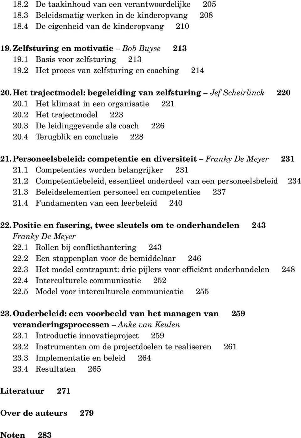 2 Het trajectmodel 223 20.3 De leidinggevende als coach 226 20.4 Terugblik en conclusie 228 21. Personeelsbeleid: competentie en diversiteit Franky De Meyer 231 21.