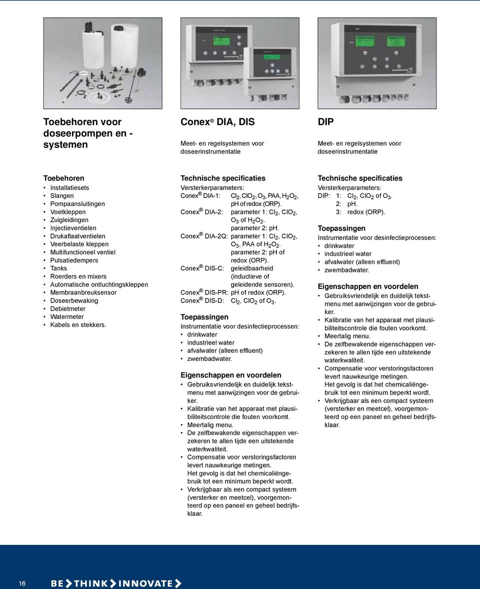 ontluchtingskleppen Membraanbreuksensor Doseerbewaking Debietmeter Watermeter Kabels en stekkers. Versterkerparameters: Conex DIA-1: Cl 2, ClO 2, O 3, PAA, H 2 O 2, ph of redox (ORP).