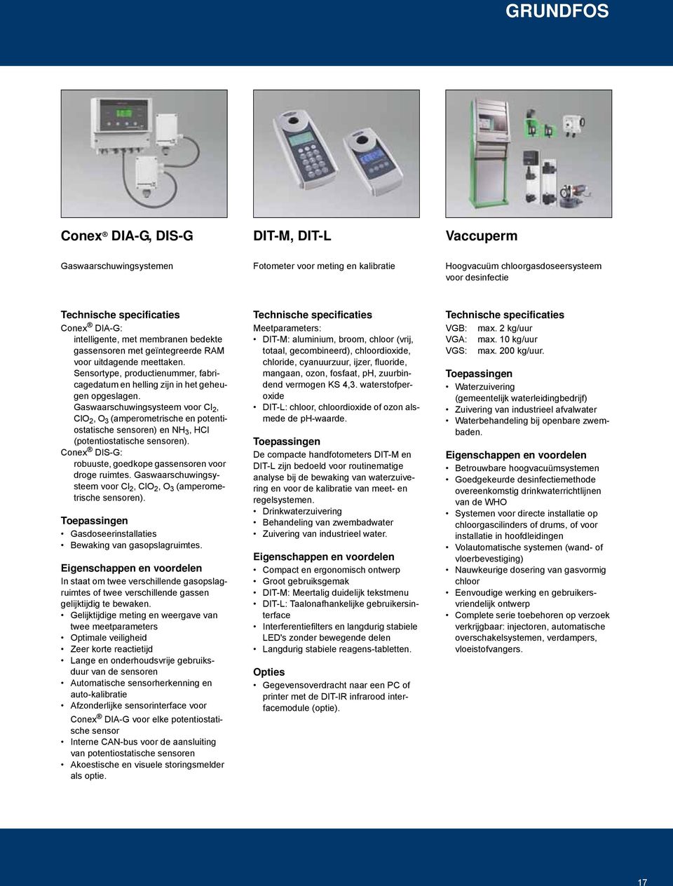 Gaswaarschuwingsysteem voor Cl 2, ClO 2, O 3 (amperometrische en potentiostatische sensoren) en NH 3, HCl (potentiostatische sensoren). Conex DIS-G: robuuste, goedkope gassensoren voor droge ruimtes.