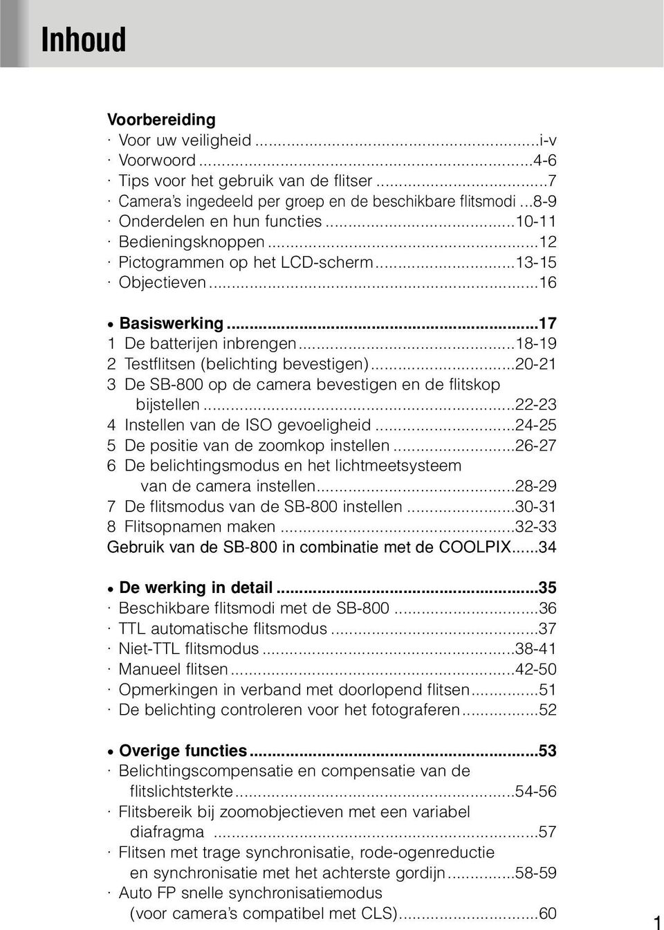 ..20-21 3 De SB-800 op de camera bevestigen en de flitskop bijstellen...22-23 4 Instellen van de ISO gevoeligheid...24-25 5 De positie van de zoomkop instellen.