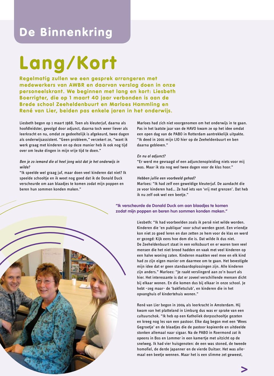 onderwijs. Liesbeth begon op 1 maart 1968.