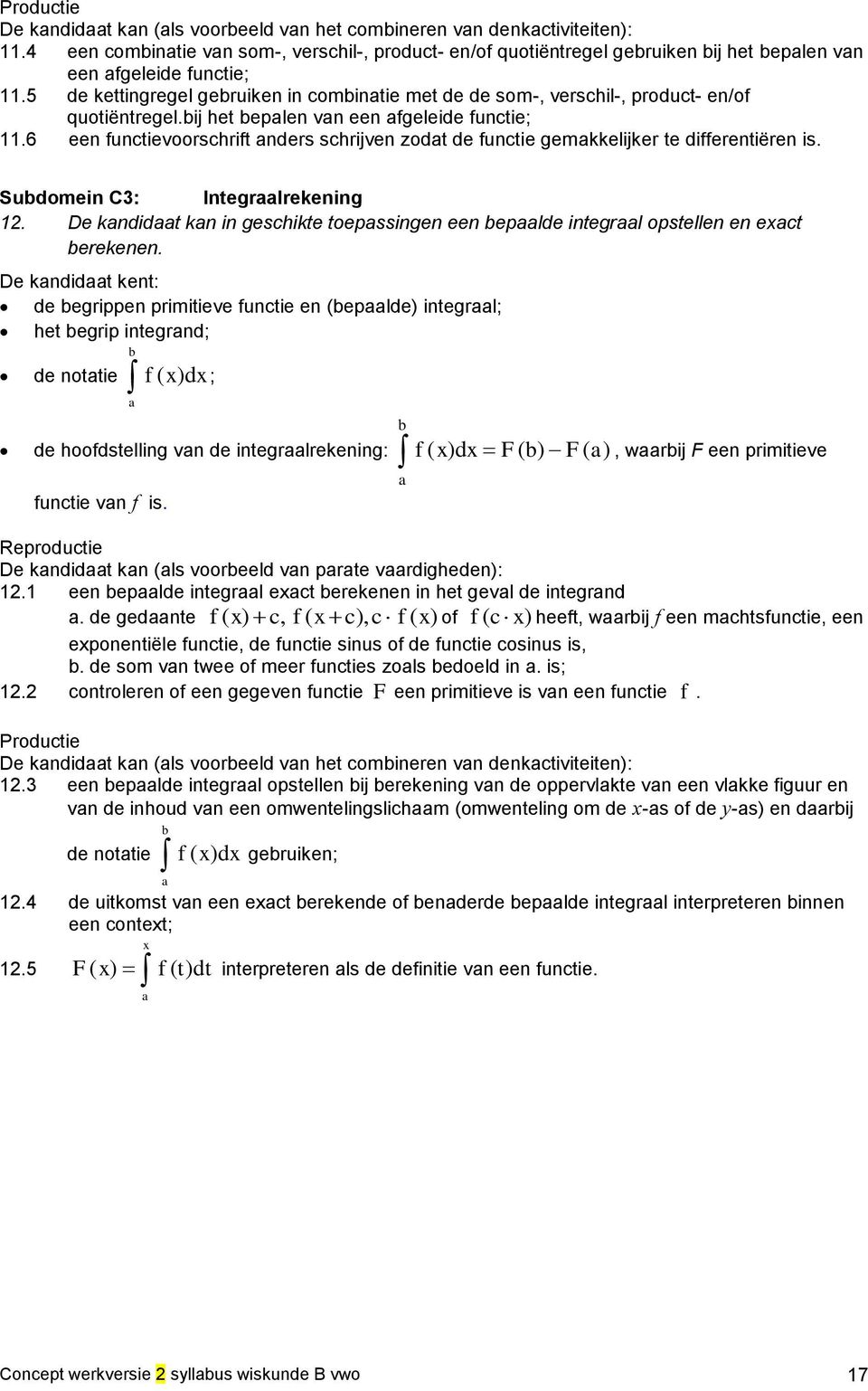 5 de kettingregel gebruiken in combinatie met de de som-, verschil-, product- en/of quotiëntregel.bij het bepalen van een afgeleide functie; 11.