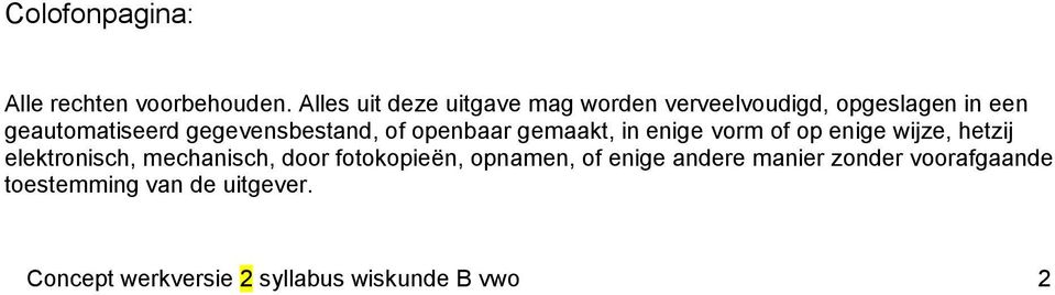 gegevensbestand, of openbaar gemaakt, in enige vorm of op enige wijze, hetzij elektronisch,