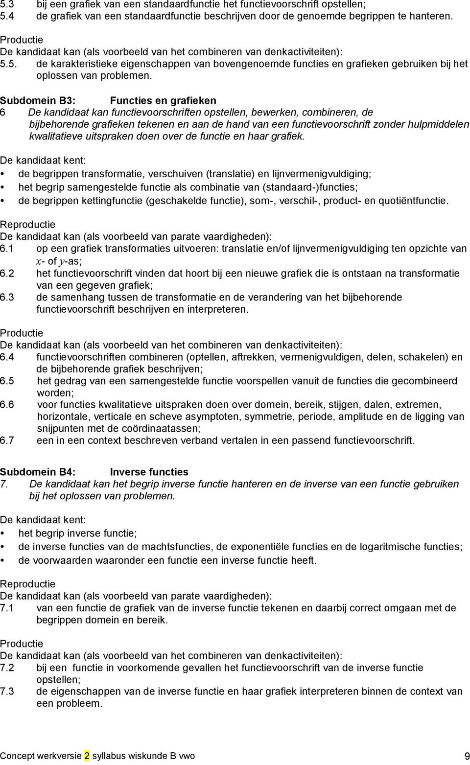 5. de karakteristieke eigenschappen van bovengenoemde functies en grafieken gebruiken bij het oplossen van problemen.