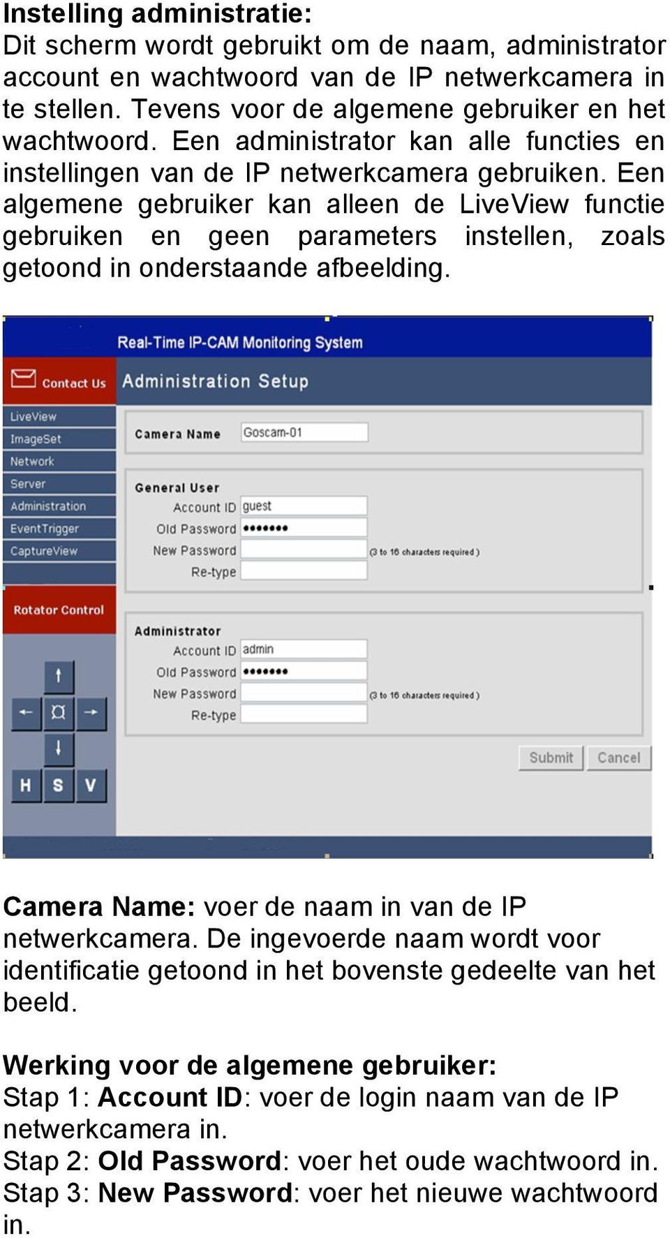 Een algemene gebruiker kan alleen de LiveView functie gebruiken en geen parameters instellen, zoals getoond in onderstaande afbeelding. Camera Name: voer de naam in van de IP netwerkcamera.