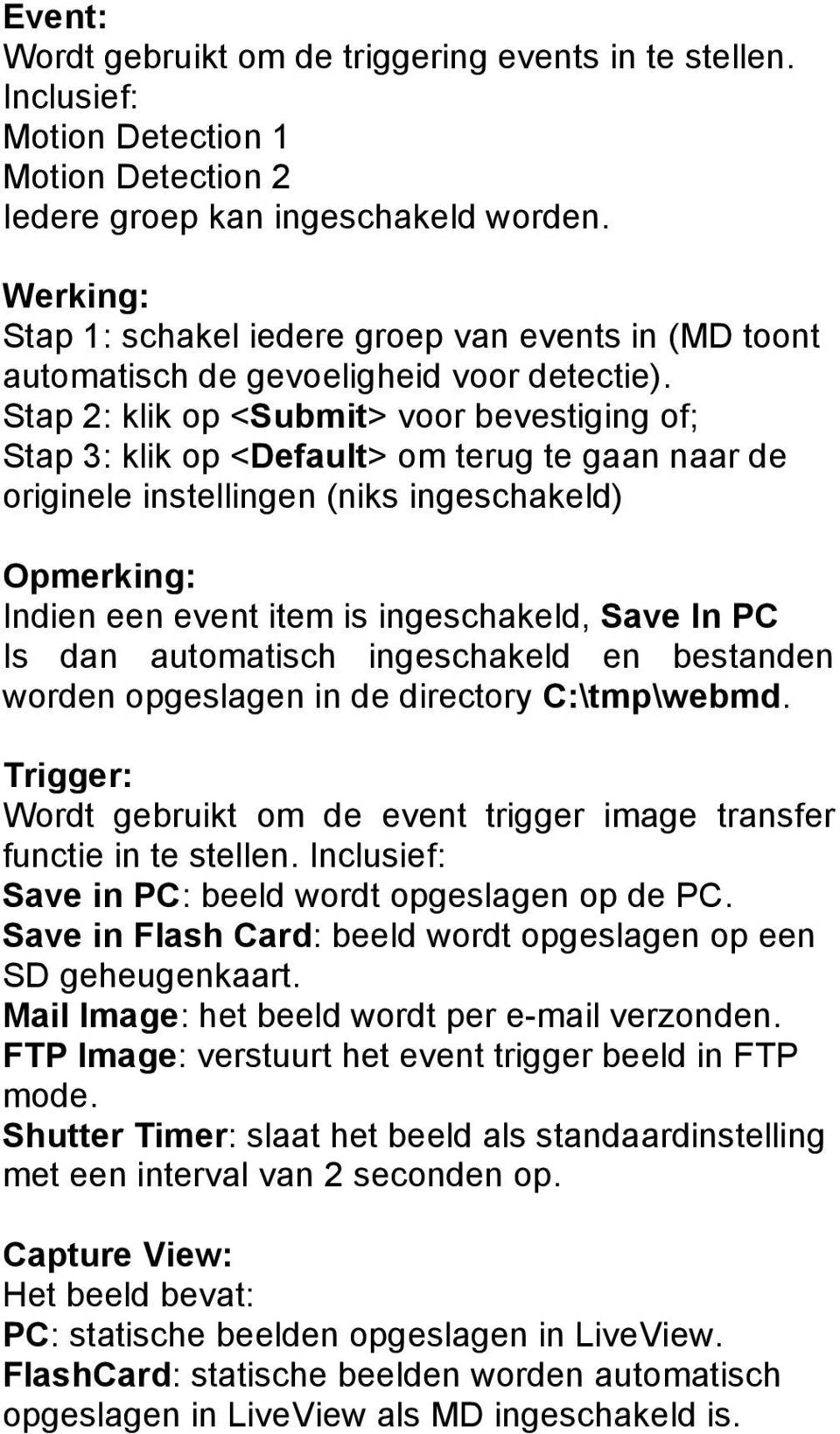 Stap 2: klik op <Submit> voor bevestiging of; Stap 3: klik op <Default> om terug te gaan naar de originele instellingen (niks ingeschakeld) Opmerking: Indien een event item is ingeschakeld, Save In