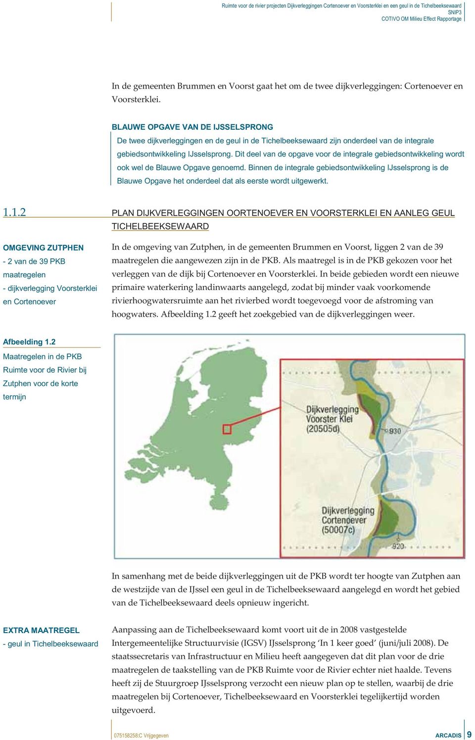 Dit deel van de opgave voor de integrale gebiedsontwikkeling wordt ook wel de Blauwe Opgave genoemd.