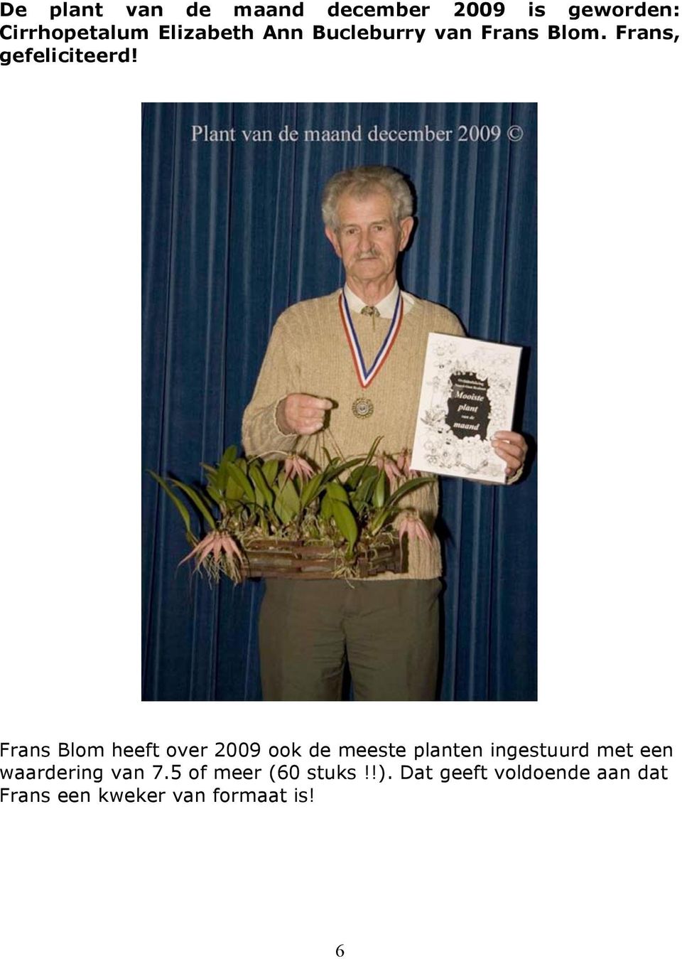 Frans Blom heeft over 2009 ook de meeste planten ingestuurd met een