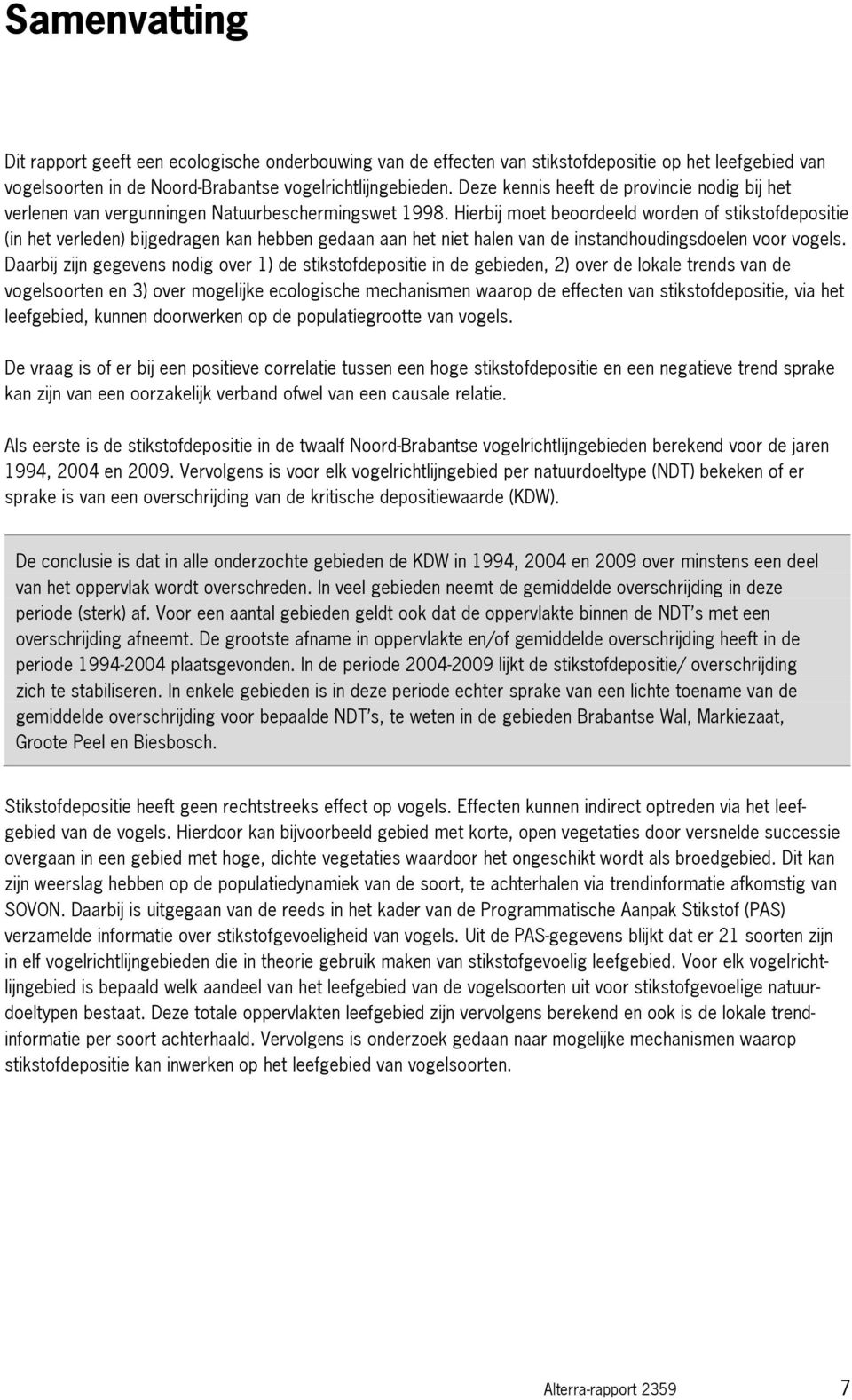 Hierbij moet beoordeeld worden of stikstofdepositie (in het verleden) bijgedragen kan hebben gedaan aan het niet halen van de instandhoudingsdoelen voor vogels.