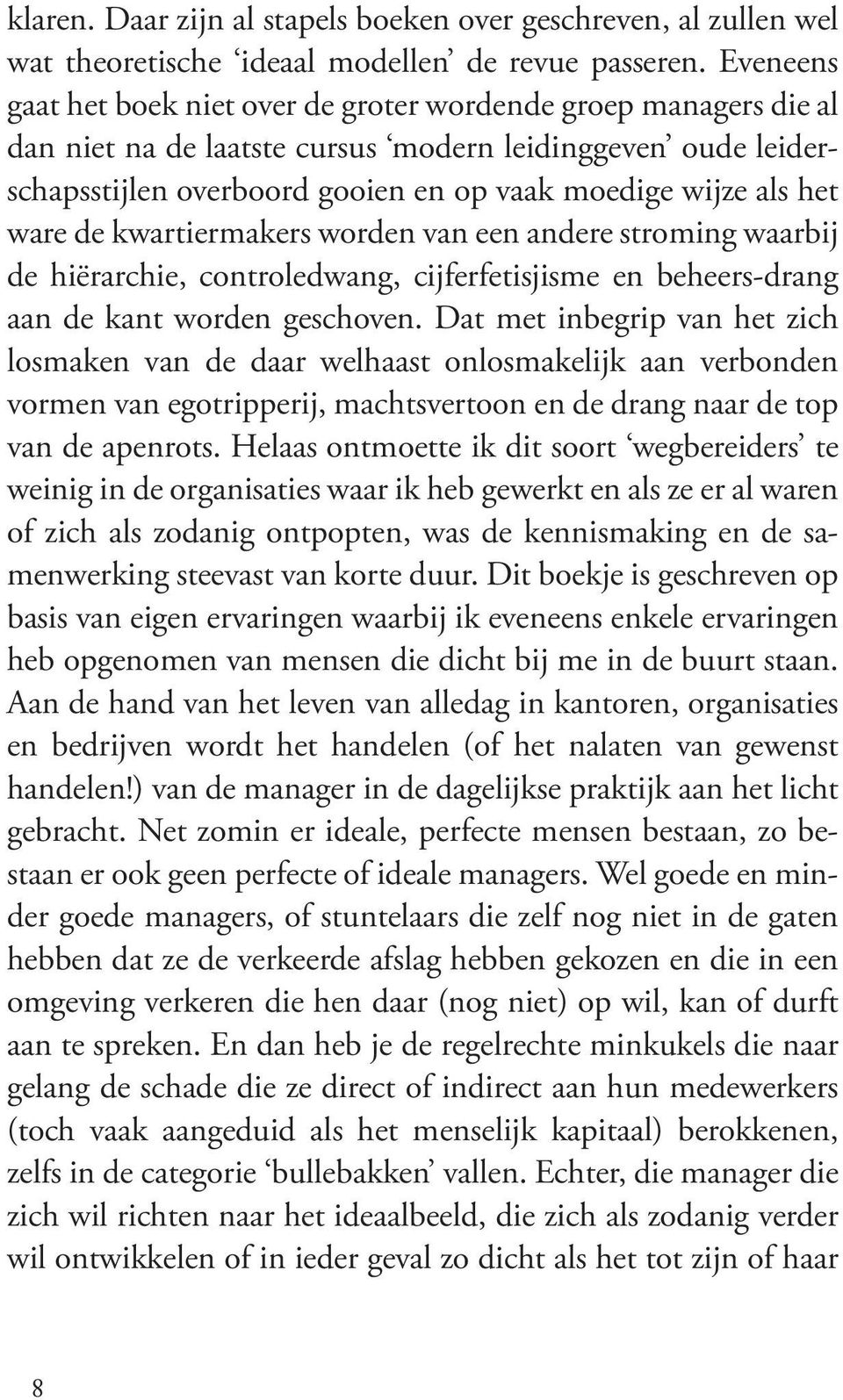 ware de kwartiermakers worden van een andere stroming waarbij de hiërarchie, controledwang, cijferfetisjisme en beheers-drang aan de kant worden geschoven.