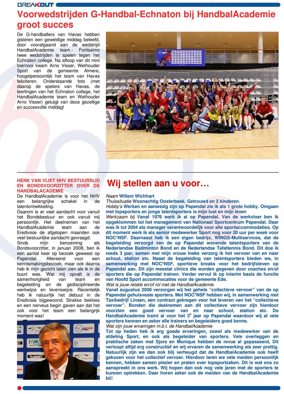 Na afloop van dit mini toernooi kwam Arno Visser, Wethouder Sport van de gemeente Almere, hoogstpersoonlijk het team van Havas feliciteren.