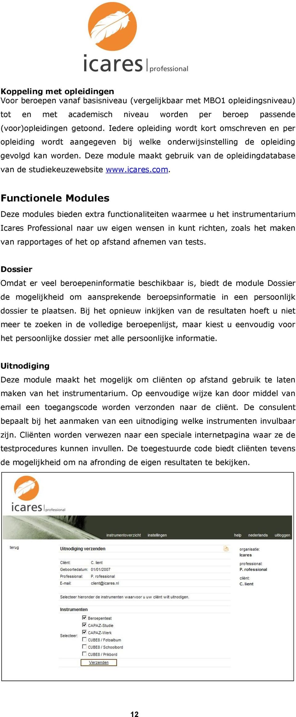 Deze module maakt gebruik van de opleidingdatabase van de studiekeuzewebsite www.icares.com.