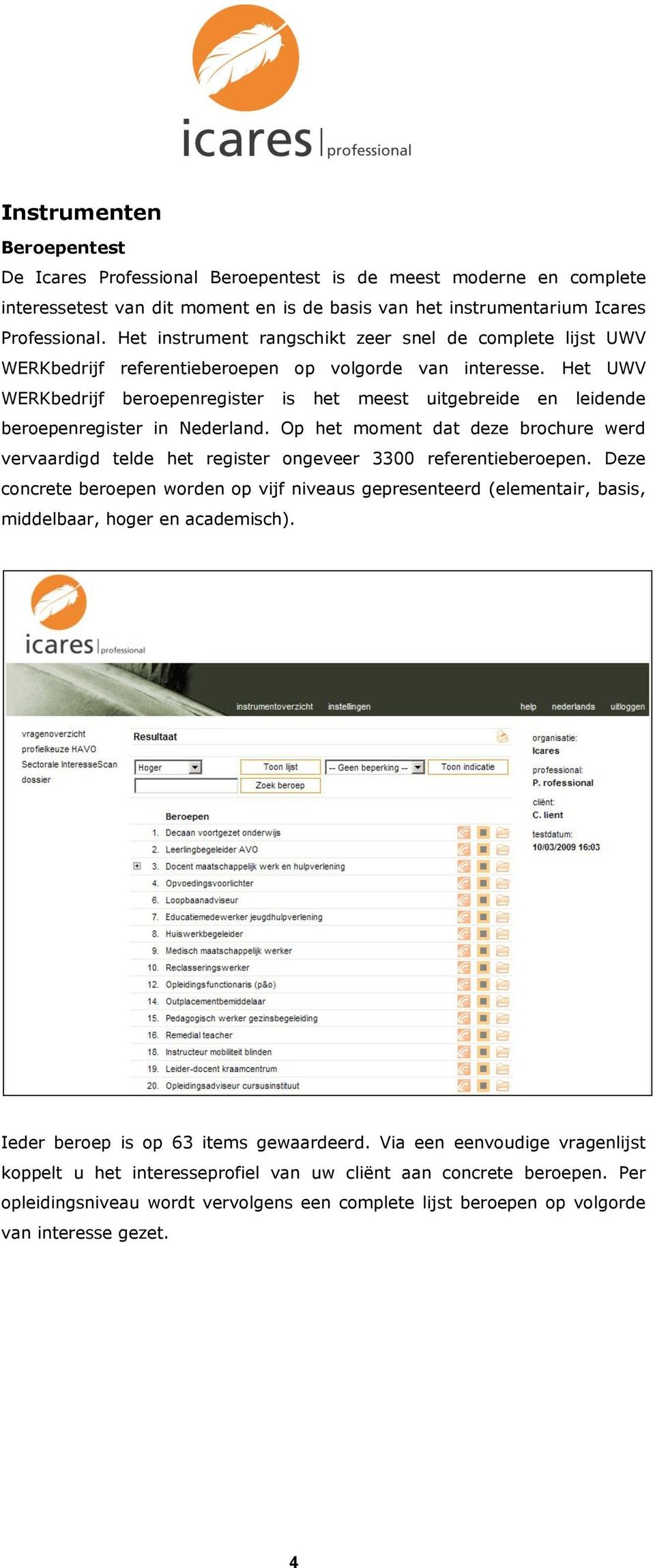 Het UWV WERKbedrijf beroepenregister is het meest uitgebreide en leidende beroepenregister in Nederland.