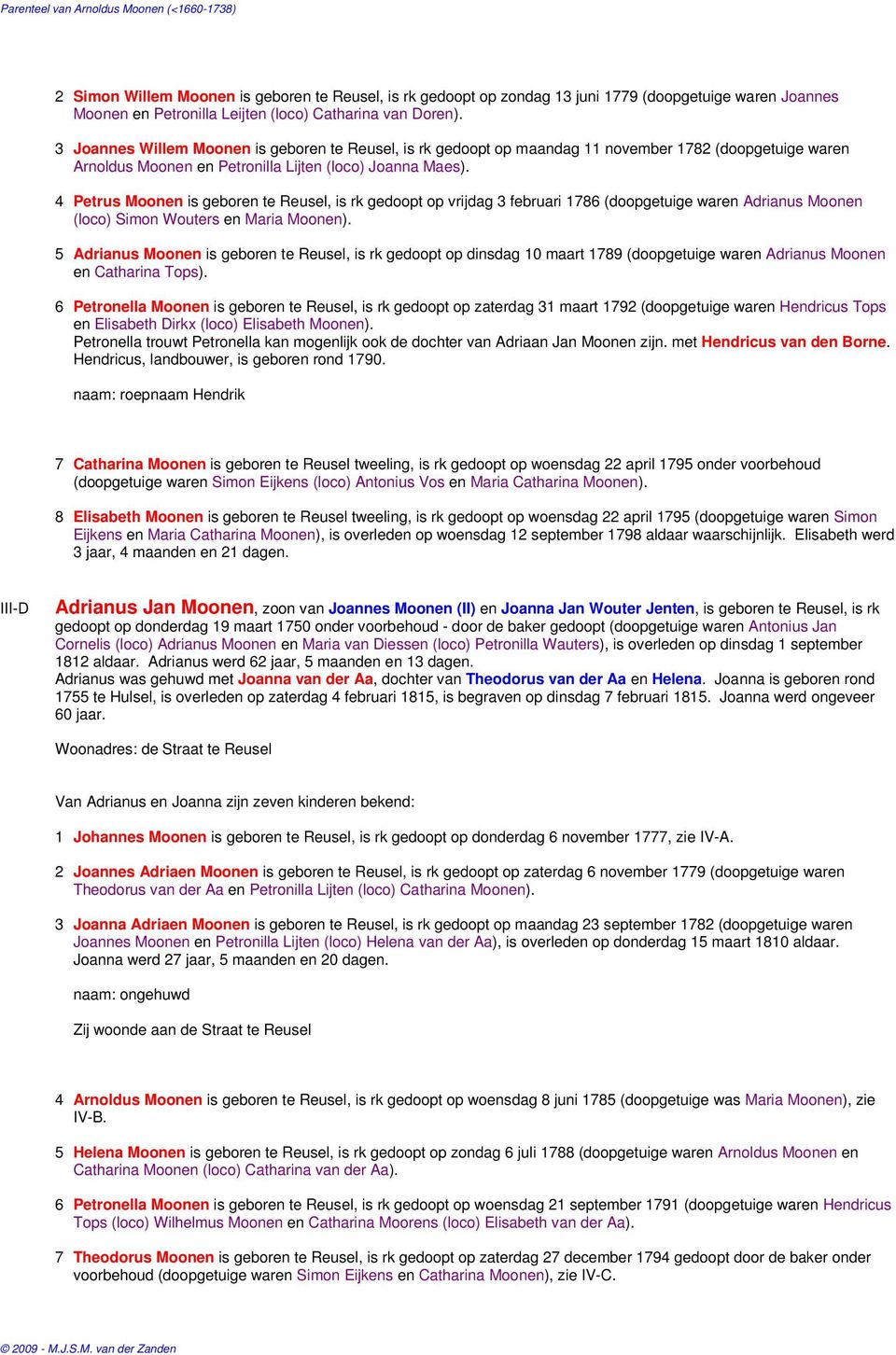 4 Petrus Moonen is geboren te Reusel, is rk gedoopt op vrijdag 3 februari 1786 (doopgetuige waren Adrianus Moonen (loco) Simon Wouters en Maria Moonen).