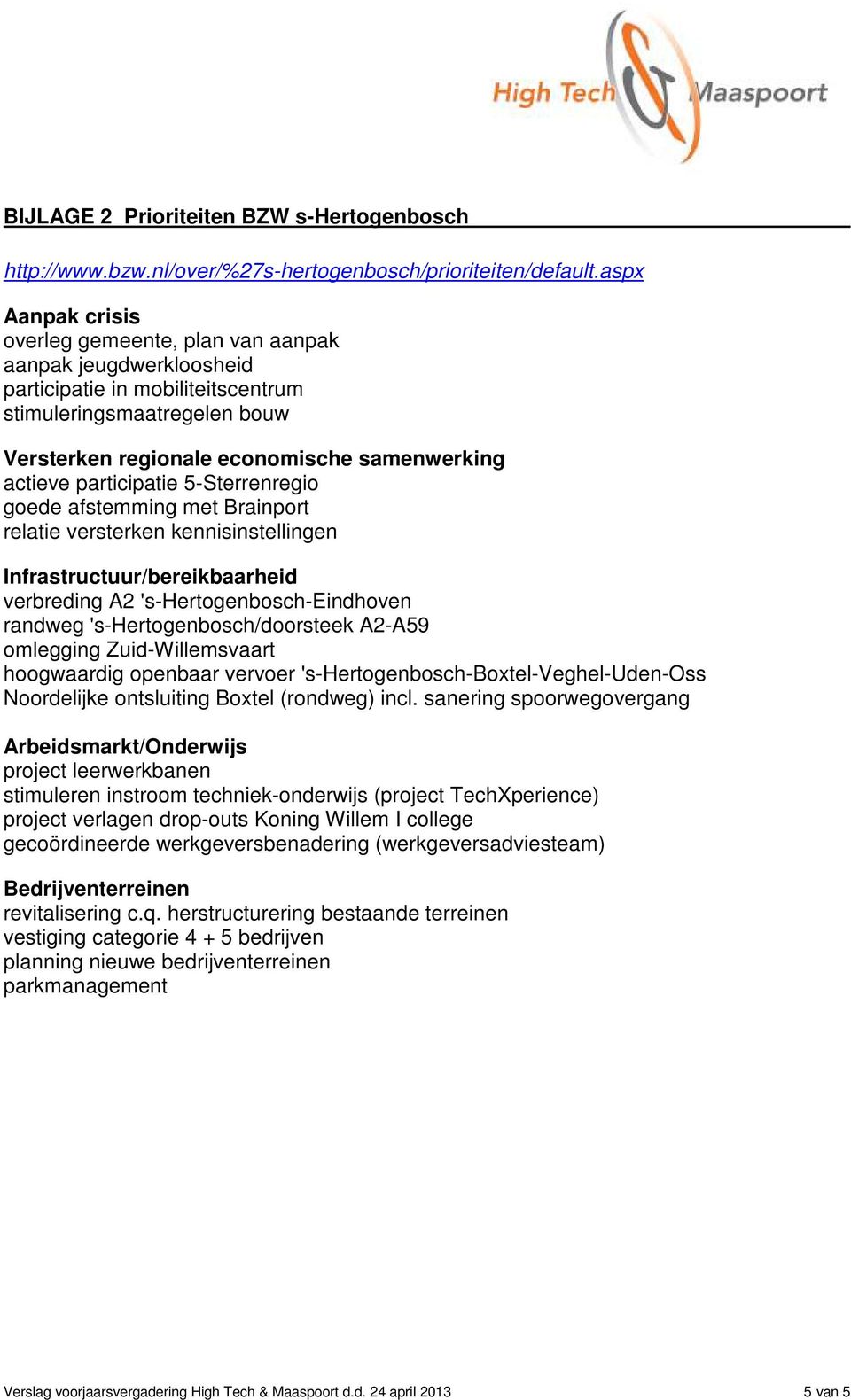 participatie 5-Sterrenregio goede afstemming met Brainport relatie versterken kennisinstellingen Infrastructuur/bereikbaarheid verbreding A2 's-hertogenbosch-eindhoven randweg