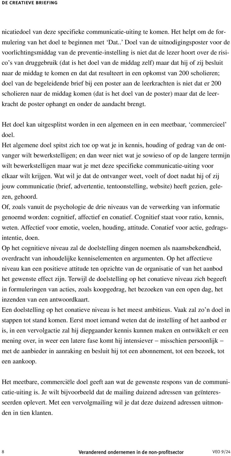 of zij besluit naar de middag te komen en dat dat resulteert in een opkomst van 200 scholieren; doel van de begeleidende brief bij een poster aan de leerkrachten is niet dat er 200 scholieren naar de