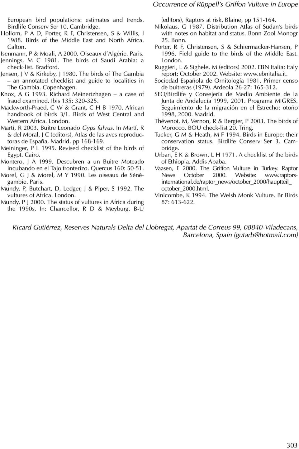 Jensen, J V & Kirkeby, J 1980. The birds of The Gambia an annotated checklist and guide to localities in The Gambia. Copenhagen. Knox, A G 1993. Richard Meinertzhagen a case of fraud examined.