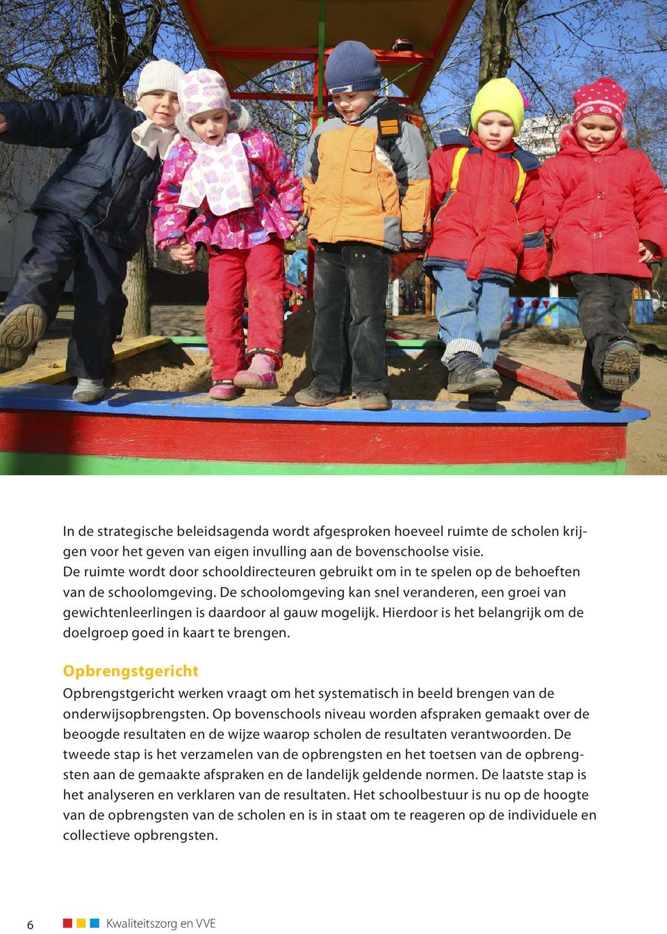 De schoolomgeving kan snel veranderen, een groei van gewichtenleerlingen is daardoor al gauw mogelijk. Hierdoor is het belangrijk om de doelgroep goed in kaart te brengen.